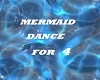 MERMAID DANCE FOR 4