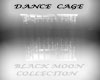 dance cage black moon