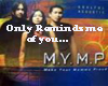 MYMP-ONLY REMINDS ME...