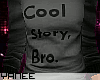 Cool Story, Bro_Sweater