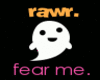 fear me rawr