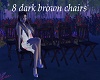 8 dark brown chairs