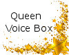 Royal Queen Voice Box