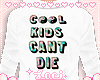 ♡ Cool Kids Cant Die