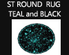 ST ROUND RUG TEAL BLACK