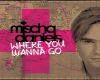 WhereYouWannaGo-MischaD