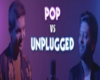 POP vs UNPLUGGED