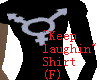 Keep Laughin Shirt