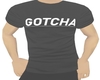 Gotcha Shirt