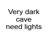 *S* Very Dark Cave
