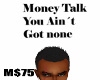 Money Talk You aint got