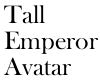 Avatar Tall Emperor
