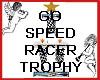 GO SPEED RACER TROPHY