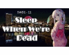 sleep  when we're dead