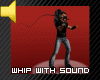 Whip - 4 poses & Sound