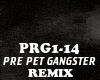 REMIX - PRE PET GANGSTER