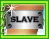 D| Slave bracelet drv