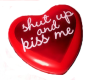 Shut Up & Kiss Me Heart