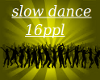 A~Slow Dance 16 ppl