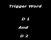 trigger word D1 & D2