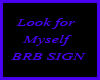 Look For Myself BRB Sign