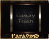 P9)LuxuryTrash for Snobs