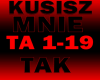 KUSISZ MNIE TAK