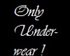 Only Underwear! /lakri