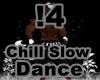 Chill!! Slow Dance M