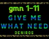 GIVE ME WHAT I NEED
