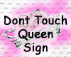 Dont Touch Da Queen Sign