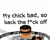 [B] My chick bad