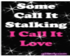 Some Call It Stalking