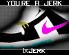 [JERK]  kicks