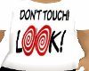 Dont Touch LOOK!