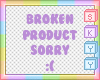Broken Product Sorry :(