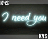I need you | Neon Sign