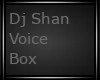 Dj Shan Voice Box