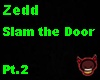 Zedd-slam the door Pt.2