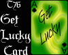 T76~Get Lucky Card