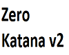 Zero Katana v2
