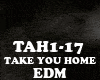 EDM - TAKE YOU HOME
