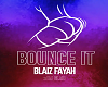 Bounce It - Blaiz Fayah