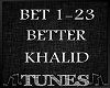 ♫𝕽 Better Khalid