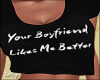Your Boyfriend likes Me