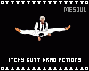Itchy Butt Drag Actions