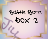 Battle Born Box 2