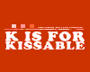 {A}~ K is for Kissable ~