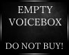 V/ Empty Voicebox