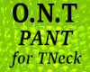 O.N.T  PANT for TNeck